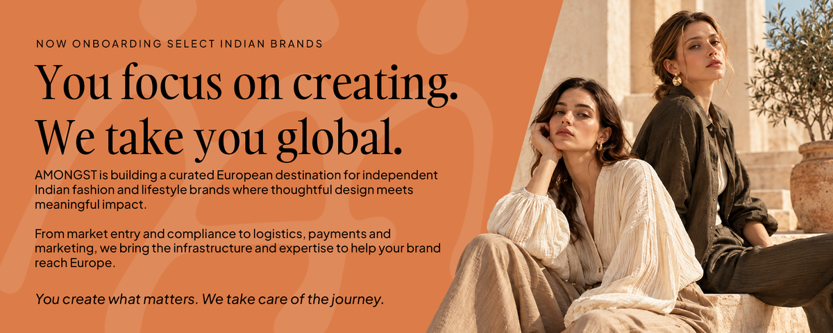Now onboarding select Indian brands. AMONGST is building a curated European destination for independent Indian fashion and lifestyle brands where thoughtful design meets meaningful impact. From market entry and compliance to logistics, payments and marketing, we bring the infrastructure and expertise to help your brand reach Europe. You create what matters. We take care of the journey.